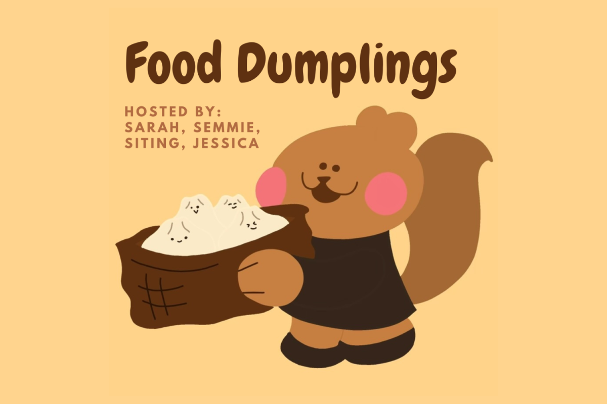 Graphic depicting a squirrel holding a basket of dumplings and smiling with the words, "Food Dumplings hosted by Sarah, Sammie, Siting, Jessica."(Hustler Staff/ Sarah Son)